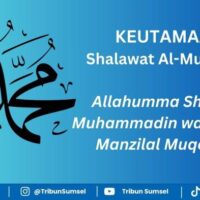 Bacaan Sholawat Al-Muqarrab dan Artinya, Allahumma Sholli Ala Muhammadin wa Anzilhul Manzilal Muqorrobi